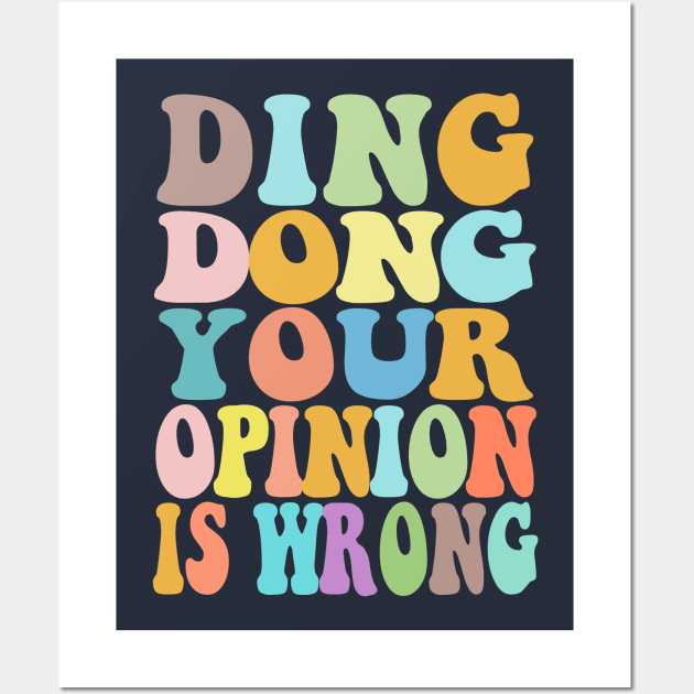 Ding Dong Your Opinion Is Wrong - Typographic Bitchy Gift Wall Art by DankFutura